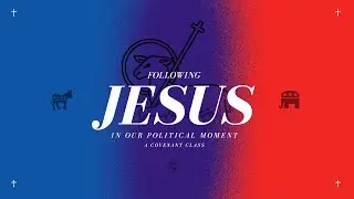 Following Jesus in our Political Moment