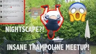 INSANE TRAMPOLINE MEETUP! (TRIPLE FLIPS) AND NIGHTSCAPE COMMENTED?!