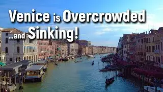 Venice - Overcrowded and Sinking! | Travel Guide and History of Venice