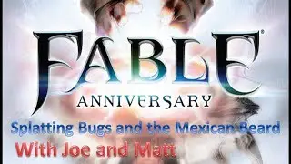 Fable Anniversary episode 3 - Splatting bugs and the Mexican beard
