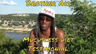 Mucusless Diet Healing System Testimonial with Brother Air