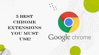 5 Best Chrome Extensions you must use