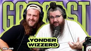 GORCAST | Ep. 60 - All The Way On w/ Comedian & Musician Yonder Wizzerd