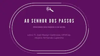 Ao Senhor dos passos (Procissão dos Passos, Via-Sacra)