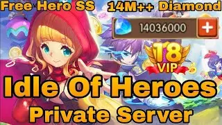 Idle Of Heroes Private Server - Free 14M DM + Hero SS+VIP 18 + Ratusan Ticket Gacha-Reward Melimpah