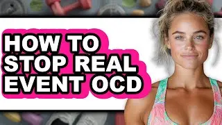 How to Stop Real Event Ocd - Full Guide