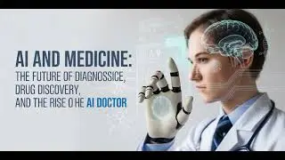 AI and Medicine: The Future of Diagnosis, Drug Discovery, and the Rise of the AI Doctor