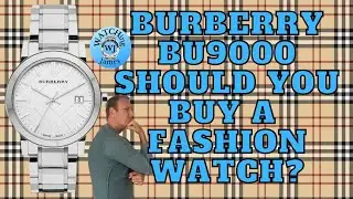Burberry BU9000 (Swiss made) - Should you buy a fashion watch?