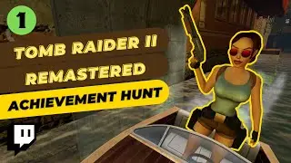 Tippy Streams &bull; Tomb Raider II Remastered &bull; Achievement Hunt &bull; Episode 1