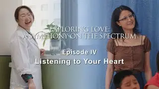 Exploring Love: A #Symphony on the Spectrum ④ Listening to Your Heart