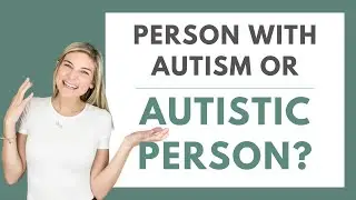 Person with Autism or Autistic Person