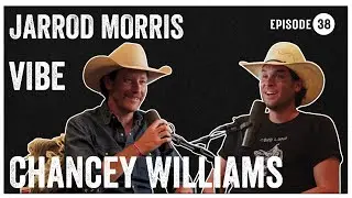 The Jarrod Morris Vibe l Ep #38 - Chancey Williams