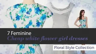 7 Feminine Cheap white flower girl dresses Floral Style Collection