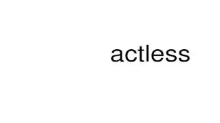 How to pronounce actless