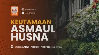 KEUTAMAAN ASMAUL HUSNA - Ustadz Abul Abbas Thobroni