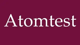 How to Pronounce ''Atomtest'' (Nuclear test) Correctly in German