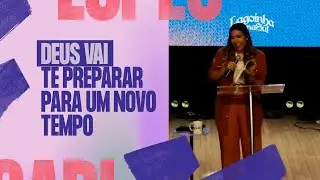 DEUS VAI TE PREPARAR PARA UM NOVO TEMPO - Gabriela Lopes #Pregação