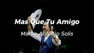 Marco Antonio Sol&iacute;s - Mas Que Tu Amigo