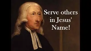 Serve Others in Jesus' Name (Worship Song Version 2) Quote by John Wesley