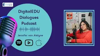 DigitalEDU Dialogues Ep. 37: Jennifer van Alstyne, The Academic Designer
