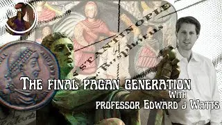 The Final Pagan Generation with Professor Edward J Watts @romeseternaldecline2386