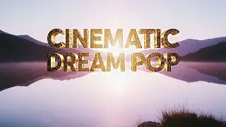 Cinematic Dream Pop 🎧 | 1 Hour Emotional Ambient Instrumentals