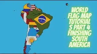 world flag map tutorials part 4 finishing south america