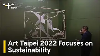 Art Taipei 2022 Opens With Focus on Sustainability | TaiwanPlus News
