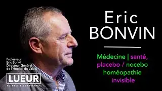 Eric Bonvin ; m&eacute;decine, sant&eacute;, placebo / nocebo, hom&eacute;opathie, invisible