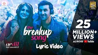 The Breakup Song - Official Lyric Video | Ranbir | Anushka | Pritam | Arijit I Badshah | Jonita