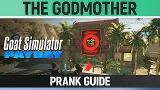 Goat Simulator: Payday - The Godmother - Prank Guide