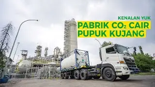KENALAN YUK - PABRIK CO2 CAIR PUPUK KUJANG