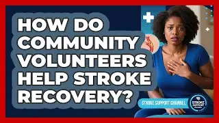 How Do Community Volunteers Help Stroke Recovery? - Stroke Support Channel
