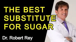THE BEST SUBSTITUTE FOR SUGAR - Dr. Robert Rey