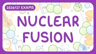 GCSE Physics - Nuclear Fusion - How it Works | Pros & Cons (2026/27 exams)