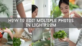 How To Edit Multiple Photos In Lightroom | Tutorial
