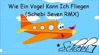 Wie Ein Vogel Kann Ich Fliegen (Schebi Seven RMX)