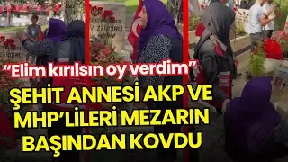 &ldquo;Elim kırılsın oy verdim!&rdquo; Şehit annesinden MHP ve AKP&rsquo;lilere tepki!