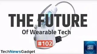 The Future Of Wearable Tech | Latest In Tech News #102