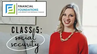 Financial Foundations Class 5: Social Security