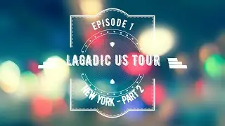 02 - LAGADIC US TOUR 2014 - Episode 1 - New York - Part 2
