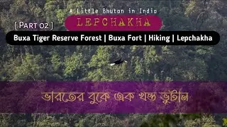Buxa Tiger Reserve To Lepchakha  | Lepchakha Part 2