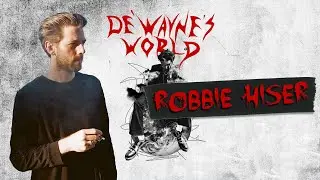 De'Wayne's World - Robbie Hiser