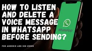 How to Listen and Delete a Voice Message in WhatsApp Before Sending?