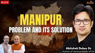 Manipur Unrest and Its Solution | Abhishek Dubey Sir Rodha