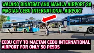 PAANO AT SAAN MAKASAKAY NG BUS PAPUNTANG MACTAN CEBU INTERNATIONAL AIRPORT? AT MAGKANO PAMASAHE?