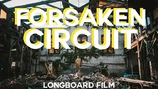 // Forsaken Circuit // Longboard Film