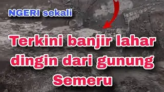 Terkini banjir lahar dingin dari  gunung Semeru