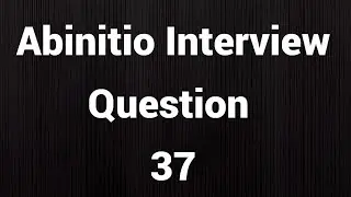 Abinitio Interview Question 37