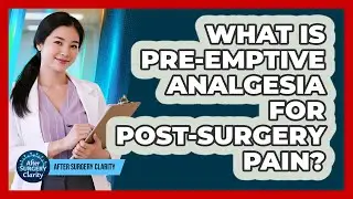 What Is Pre-emptive Analgesia For Post-surgery Pain? - After Surgery Clarity